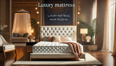 Experience Luxury Mattresses Minutes Away from Pasadena