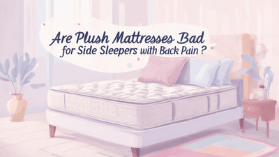 Are Plush Mattresses Bad for Side Sleepers with Back Pain?