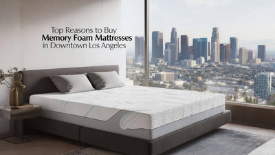 Top Reasons to Buy Memory Foam Mattresses in Downtown Los Angeles